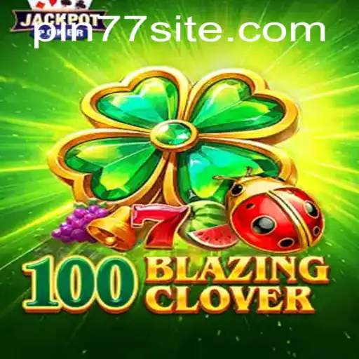 100BlazingClover: A Thrilling Gaming Adventure in the Modern World