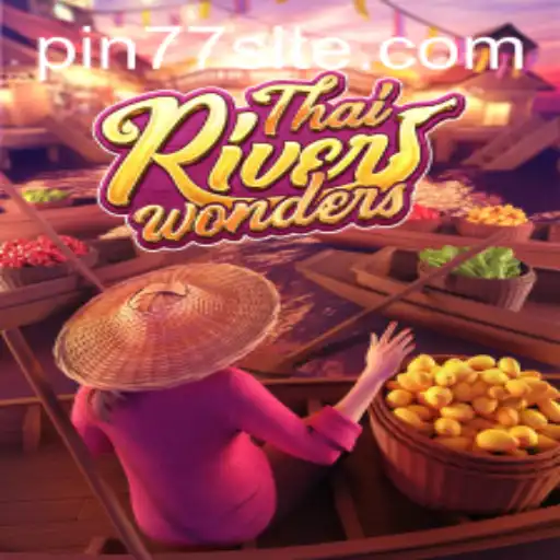 Exploring ThaiRiverWonders: A Deep Dive into Gameplay with PIN77